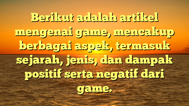 Game: Hiburan yang Mempengaruhi Generasi